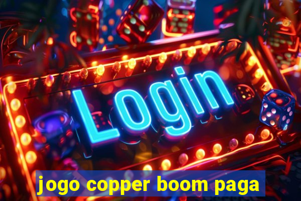 jogo copper boom paga